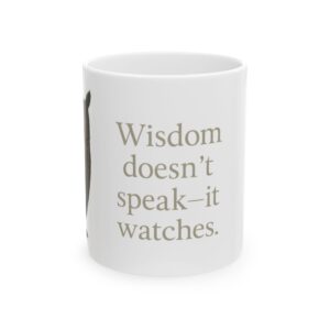 Inspirational Ceramic Mug - Wisdom Quote For Tea & Coffee Lovers, Uplifting Gift, Home or Office Decor, Motivational Drinkware